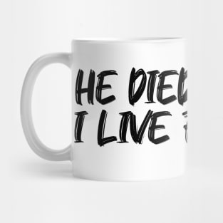 HE DIED FOR ME, I LIVE FOR HIM.    GAL 2:20 Mug